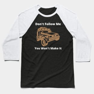 Don't follow me you wont make it Baseball T-Shirt